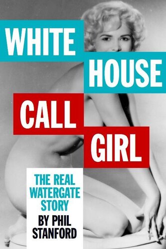White House Call Girl The Real Watergate Story Phil Stanford