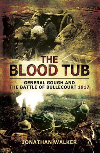 The Blood Tub General Gough And The Battle Of Bullecourt 1917 Jonathan Walker