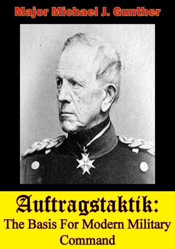 Auftragstaktik The Basis For Modern Military Command Michael J Gunther