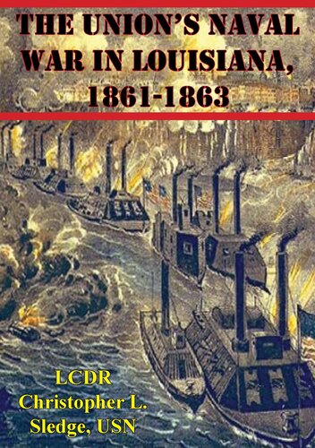 The Unions Naval War In Louisiana 18611863 Christopher L Sledge