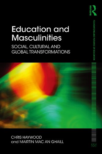Education And Masculinities Social Cultural And Global Transformations 1st Edition Chris Haywood