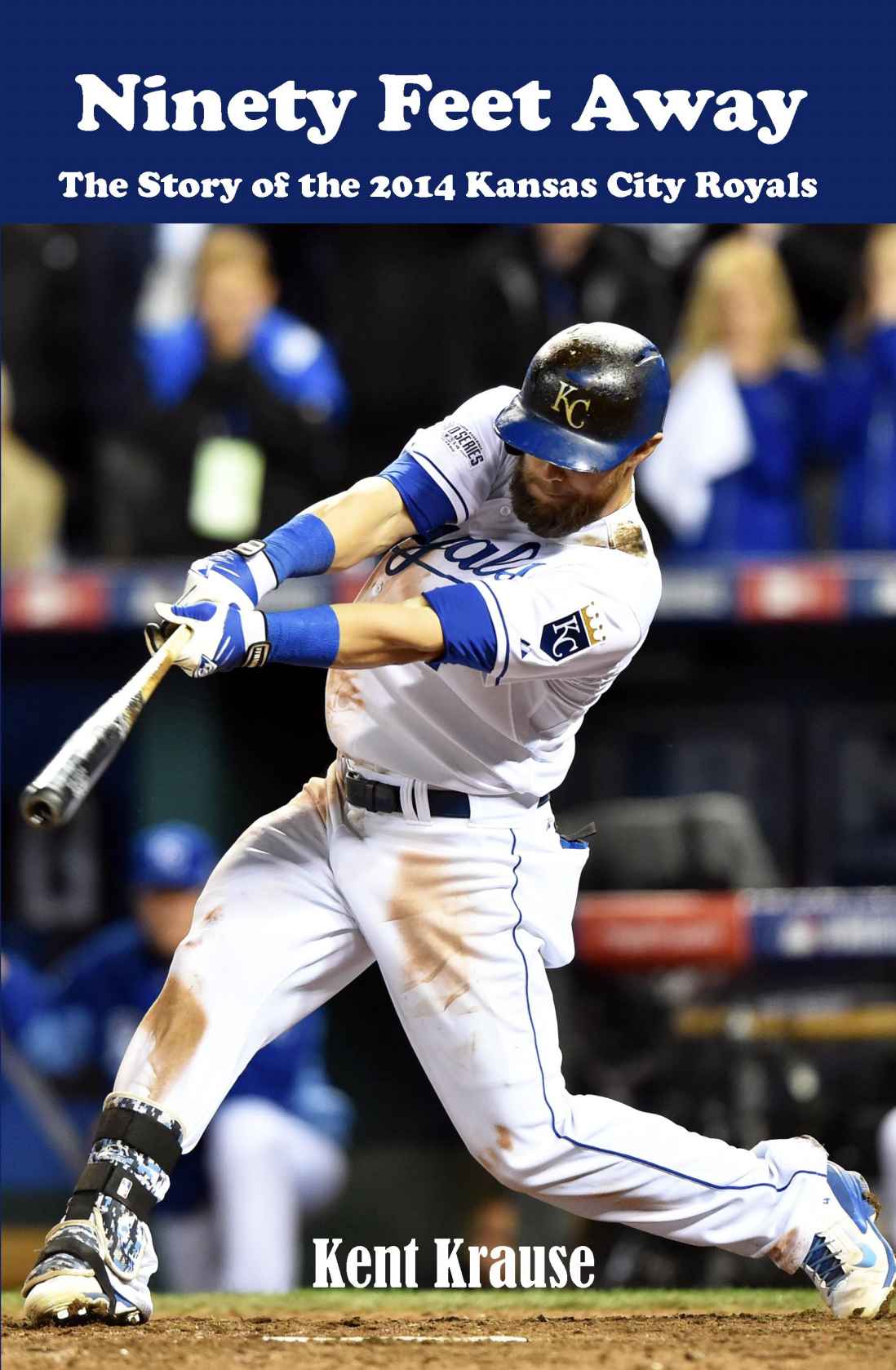 Ninety Feet Away The Story Of The 2014 Kansas City Royals Kent Krause