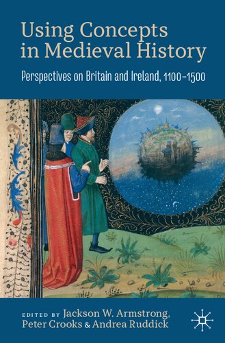 Using Concepts In Medieval History Perspectives On Britain And Ireland 11001500 Jackson W Armstrong