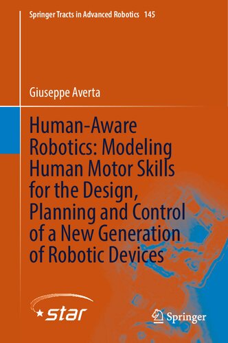 Humanaware Robotics Modeling Human Motor Skills For The Design Planning And Control Of A New Generation Of Robotic Devices Giuseppe Averta
