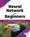 Neural Network For Beginners Build Deep Neural Networks And Develop Strong Fundamentals Using Pythons Numpy And Matplotlib Sebastian Klaas