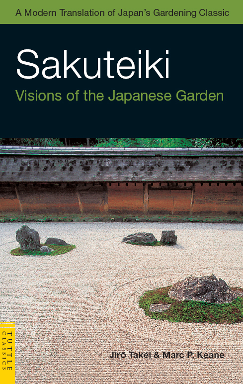 Sakuteiki Visions Of The Japanese Garden Tuttle Classics Jiro Takei