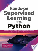 Handson Supervised Learning With Python Learn How To Solve Machine Learning Problems With Supervised Learning 1st Edition Lakshmi T C