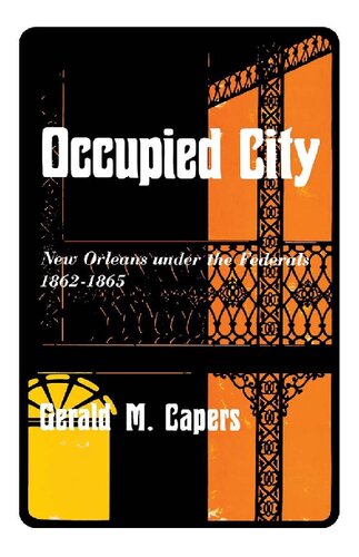 Occupied City New Orleans Under The Federals 18621865 Illustrated Gerald M Capers