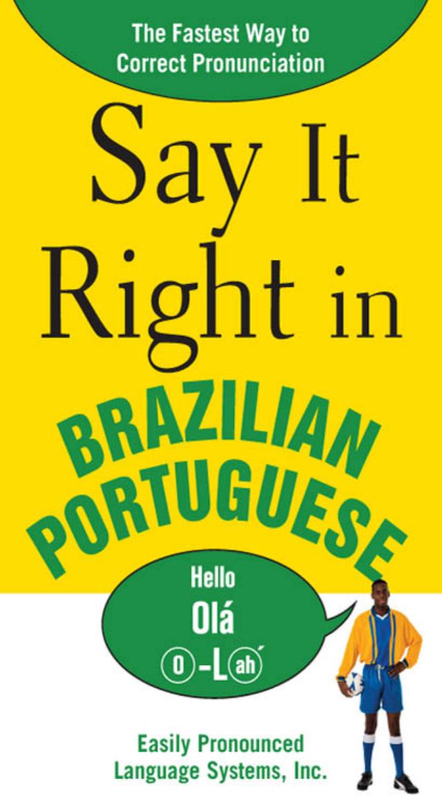 Say It Right In Brazilian Portuguese The Fastest Way To Correct Pronunciation 1st Edition Epls