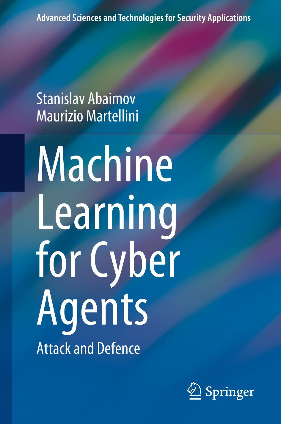 Machine Learning For Cyber Agents Attack And Defence Stanislav Abaimov