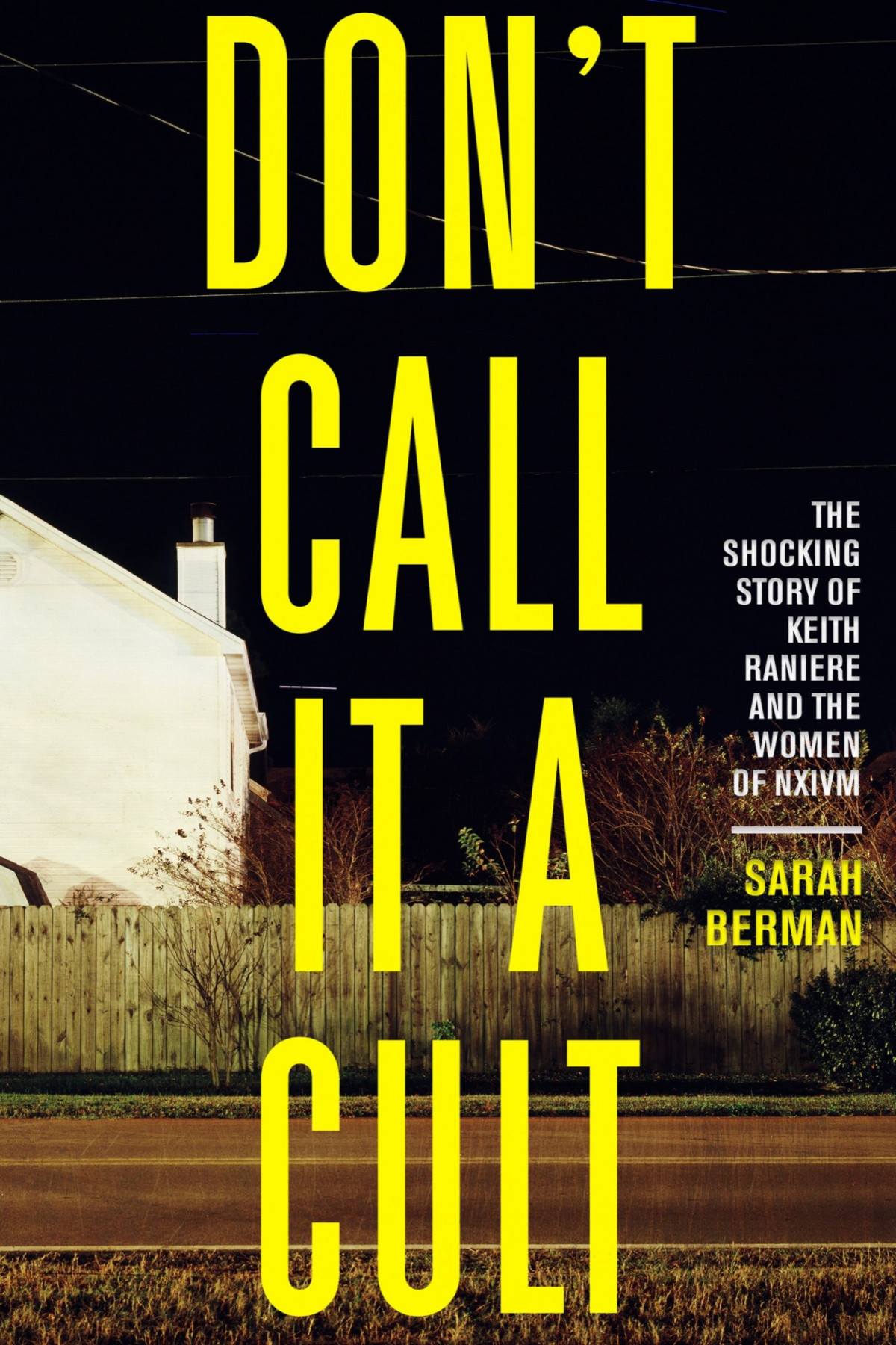Dont Call It A Cult The Shocking Story Of Keith Raniere And The Women Of Nxivm Sarah Berman