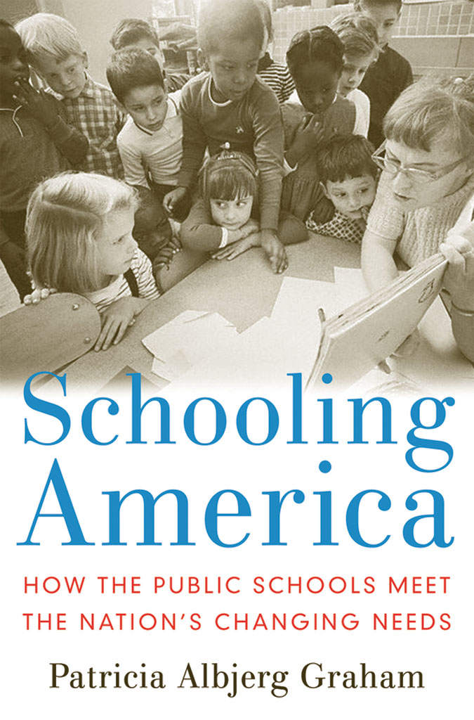 Schooling America How The Public Schools Meet The Nations Changing Needs Institutions Of American Democracy Series Patricia Albjerg Graham