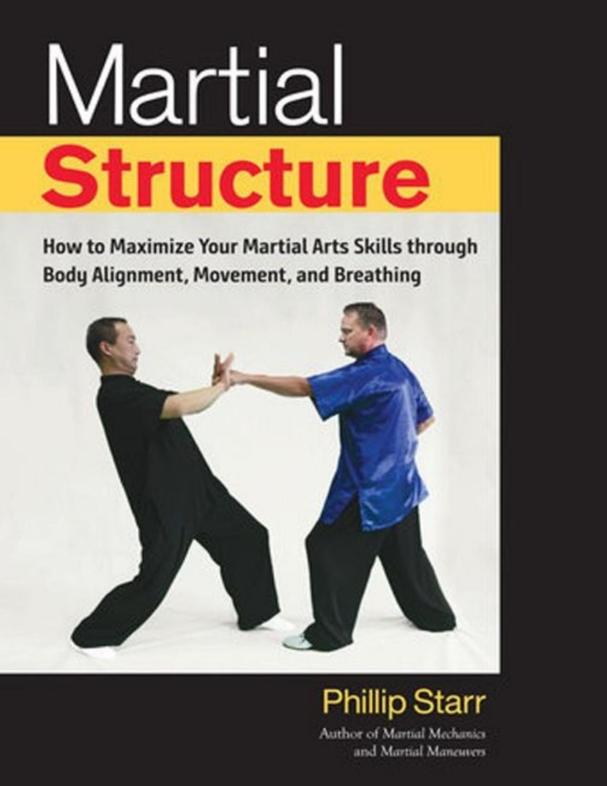 Martial Structure How To Maximize Your Martial Arts Skills Through Body Alignment Movement And Breathing Pdfdrivecom Phillip Starr