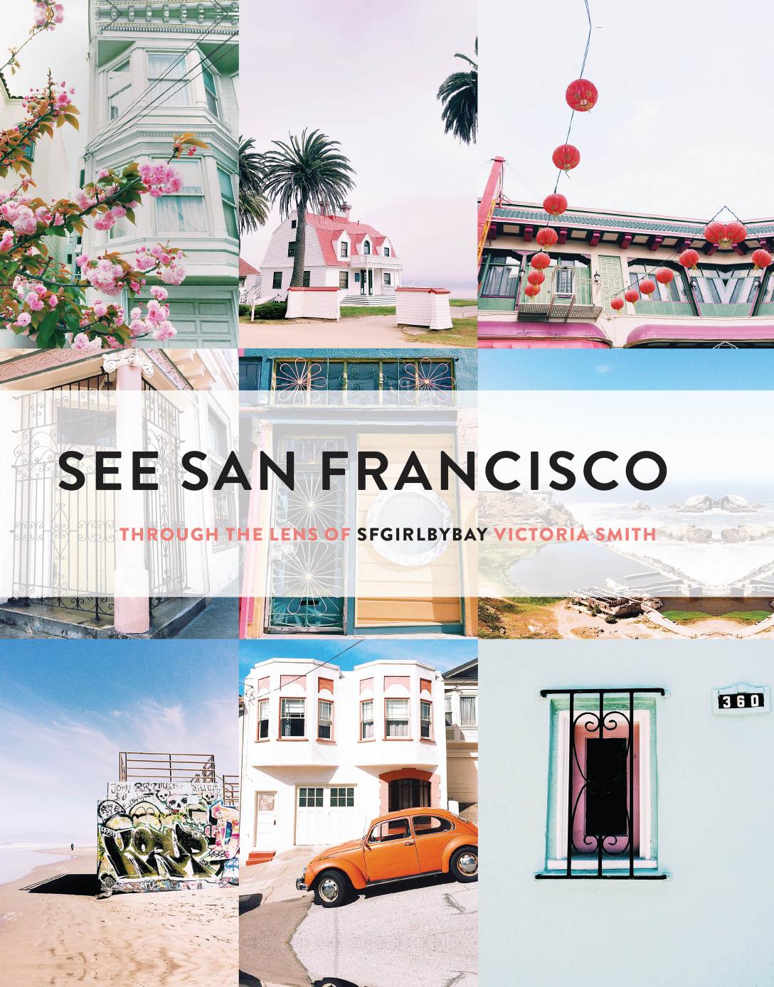 See San Francisco Through The Lens Of Sfgirlbybay 1st Edition Victoria Smith