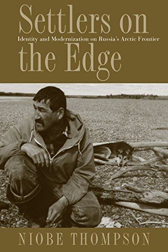 Settlers On The Edge Identity And Modernization On Russias Arctic Frontier 1st Edition Niobe Thompson