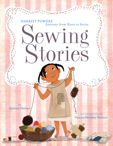 Sewing Stories Harriet Powers Journey From Slave To Artist 1st Edition Herkert
