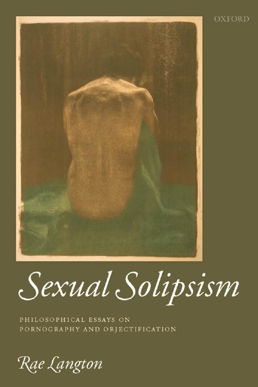 Sexual Solipsism Philosophical Essays On Pornography And Objectification 1st Edition Langton