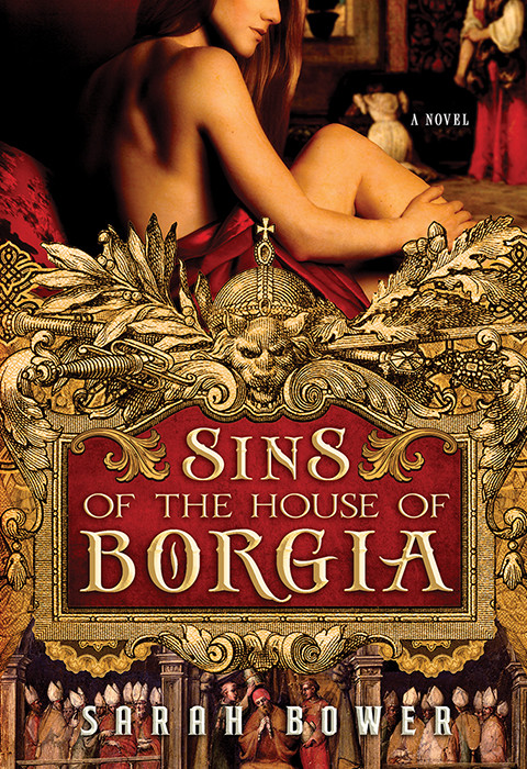 Sins Of The House Of Borgia Sarah Bower