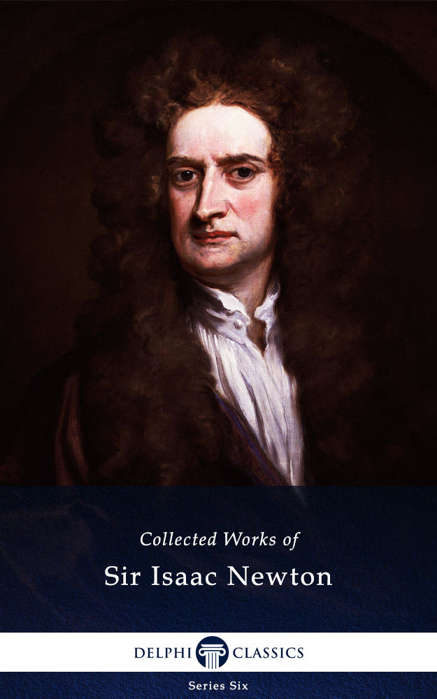 Delphi Collected Works Of Sir Isaac Newton Illustrated Sir Isaac Newton
