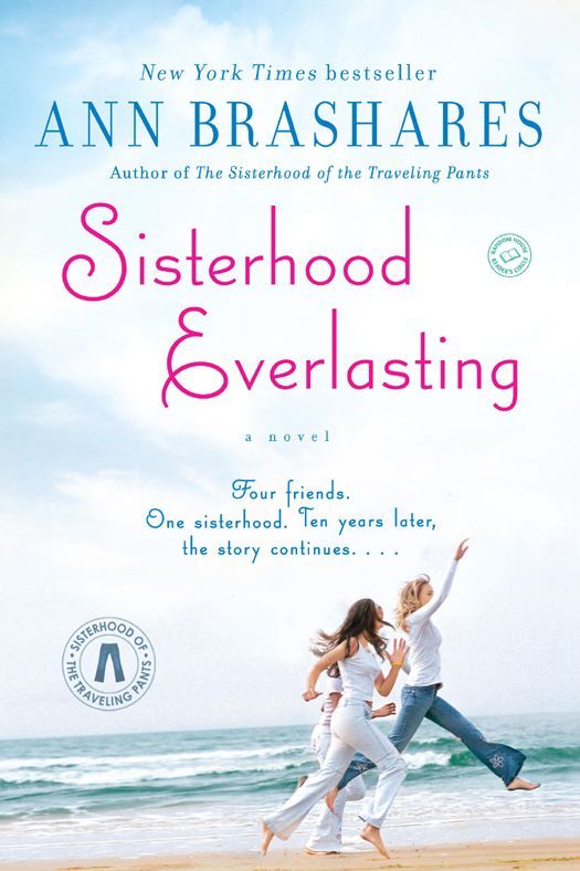 Sisterhood Everlasting Sisterhood Of The Traveling Pants A Novel The Sisterhood Of The Traveling Pants Ann Brashares