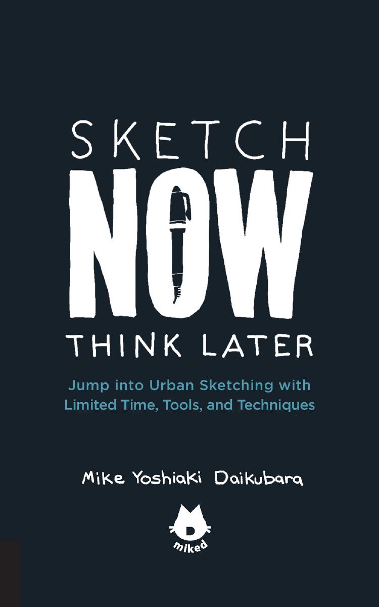 Sketch Now Think Later Mike Yoshiaki Daikubara
