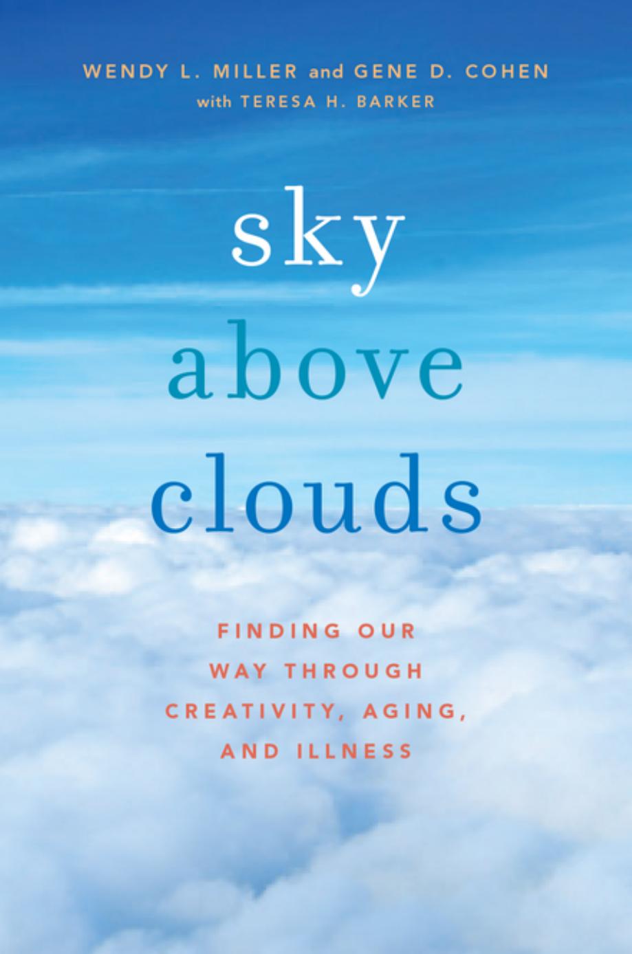 Sky Above Clouds Finding Our Way Through Creativity Aging And Illness 1st Edition Miller
