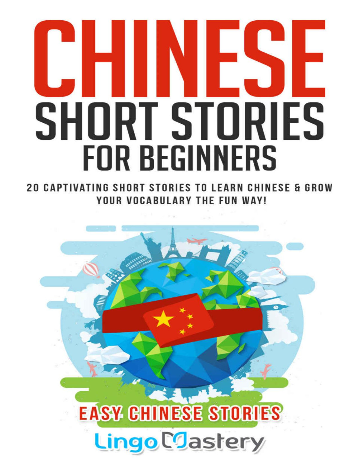 Chinese Short Stories For Beginners 20 Captivating Short Stories To Learn Chinese Grow Your Vocabulary The Fun Way Easy Chinese Stories Lingo Mastery
