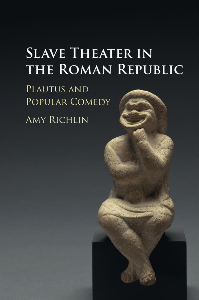 Slave Theater In The Roman Republic Plautus And Popular Comedy Amy Richlin