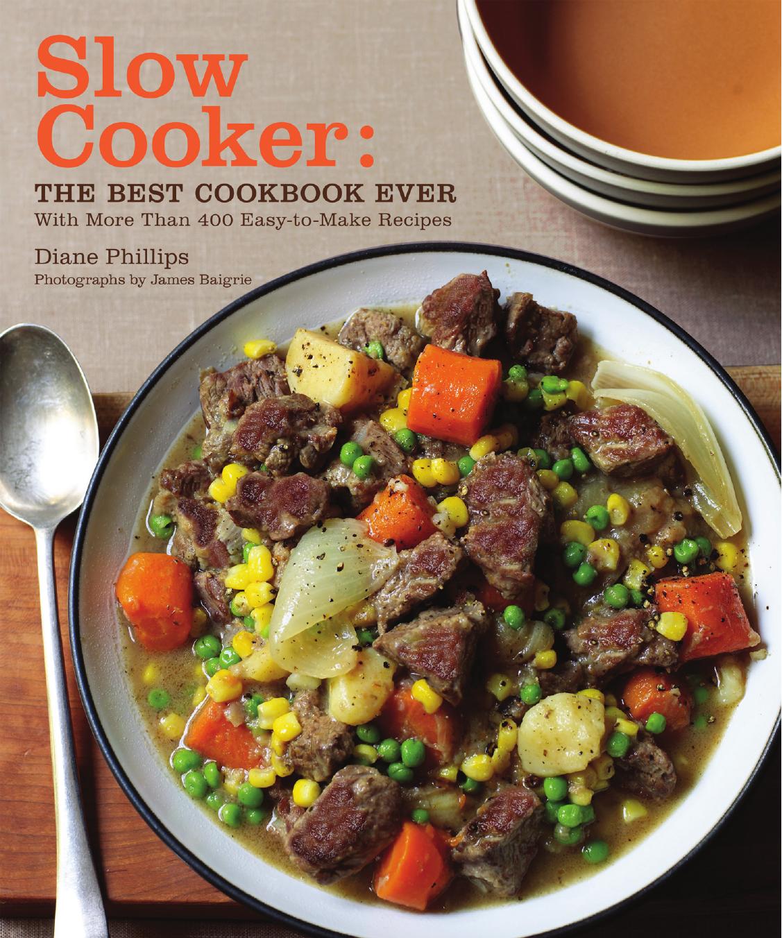 Slow Cooker The Best Cook Book Ever With More Than 400 Easytomake Recipes Diane Phillips