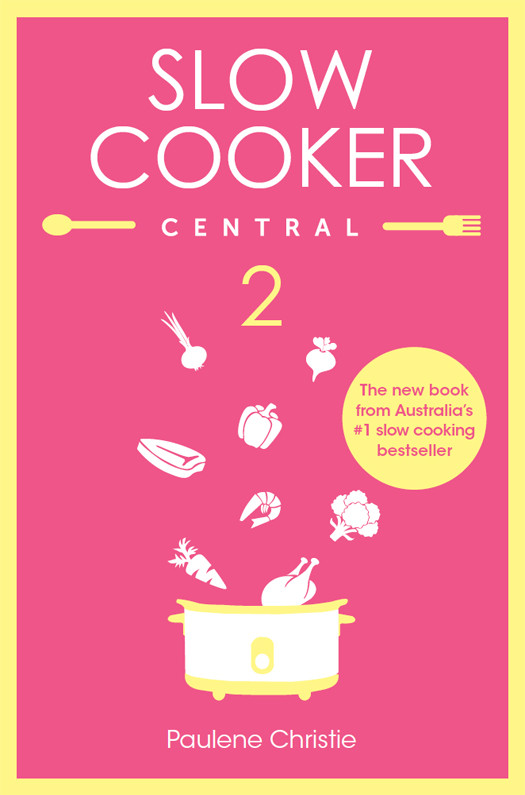 Slow Cooker Central 2 Paulene Christie