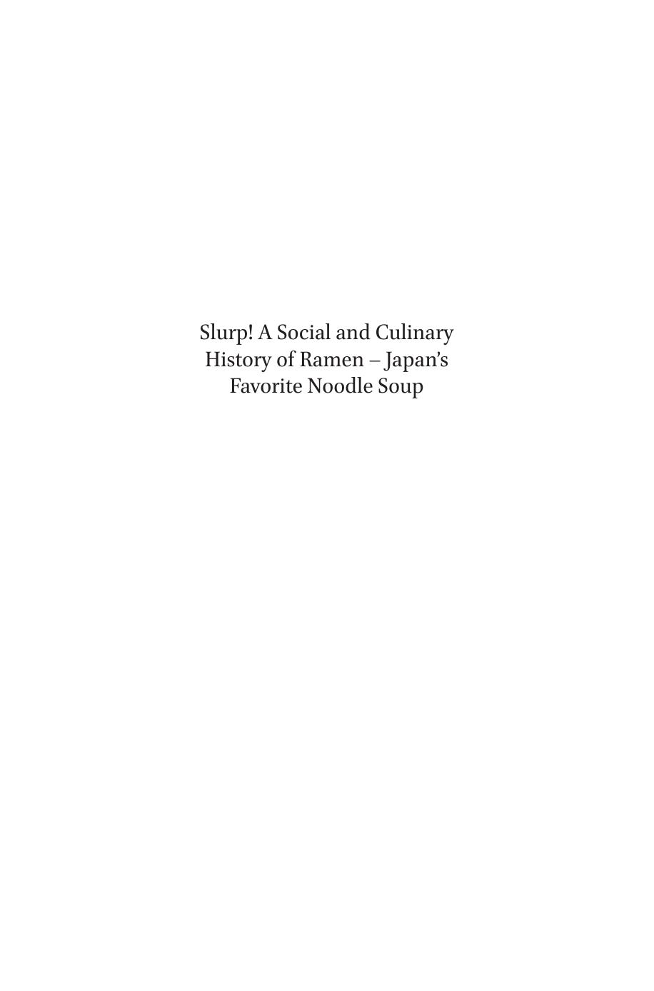 Slurp A Social And Culinary History Of Ramen Japans Favorite Noodle Soup Barak Kushner