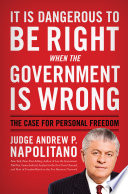 It Is Dangerous To Be Right When The Government Is Wrong The Case For Personal Freedom Andrew P Napolitano