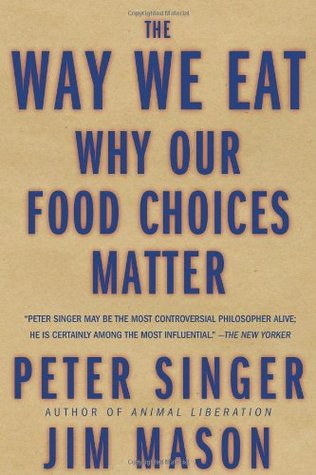 The Way We Eat Why Our Food Choices Matter Singer Peter Mason