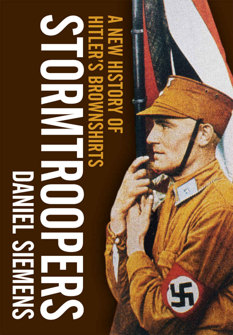 Stormtroopers A New History Of Hitlers Brownshirts Daniel Siemens