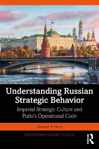 Understanding Russian Strategic Behavior Imperial Strategic Culture And Putins Operational Code 1st Edition Graeme P Herd