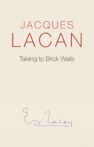 Talking To Brick Walls A Series Of Presentations In The Chapel At Sainteanne Hospital Jacques Lacan Translator Adrian Price