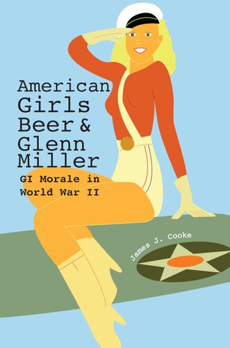 American Girls Beer And Glenn Miller Gi Morale In World War Ii Cooke