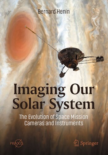 Imaging Our Solar System The Evolution Of Space Mission Cameras And Instruments Bernard Henin