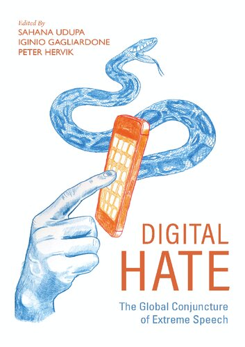 Digital Hate The Global Conjuncture Of Extreme Speech 1st Edition Sahana Udupa