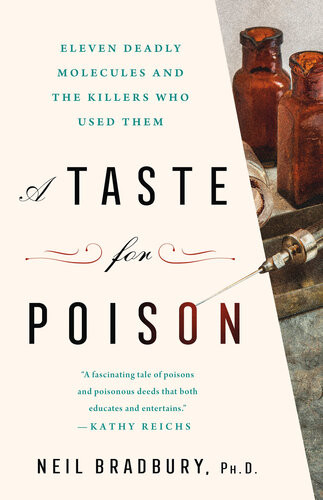 A Taste For Poison Eleven Deadly Molecules And The Killers Who Used Them Bradbury Neil