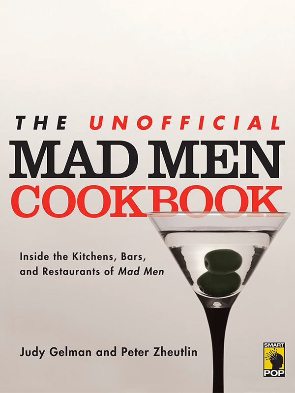 The Unofficial Mad Men Cookbook Inside The Kitchens Bars And Restaurants Of Mad Me Judy Gelman Peter Zheutlin