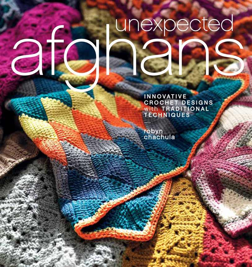 Unexpected Afghans Innovative Crochet Designs With Traditional Techniques Robyn Chachula