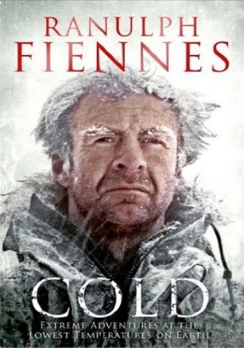 Cold Extreme Adventures At The Lowest Temperatures On Earth Ranulph Fiennes