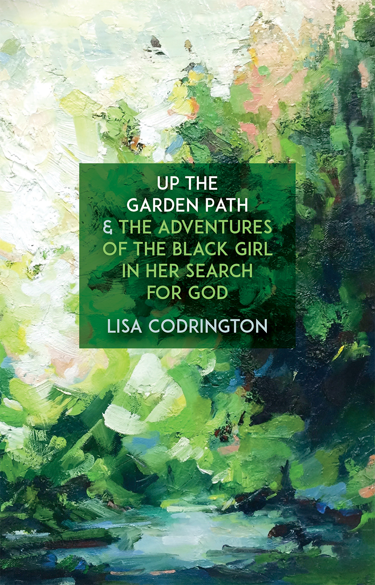 Up The Garden Path The Adventures Of The Black Girl In Her Search For God Lisa Codrington