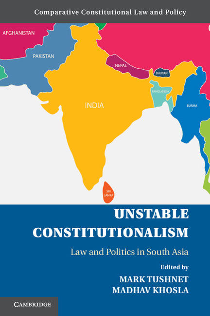 Unstable Constitutionalism Law And Politics In South Asia Comparative Constitutional Law And Policy Tushnet