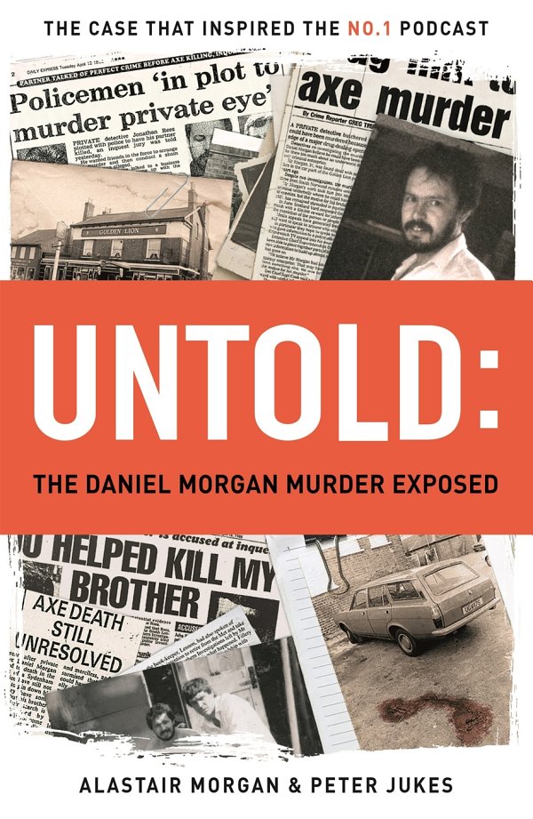 Untold The Daniel Morgan Murder Exposed Alastair Morgan Peter Jukes