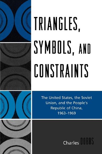 Triangles Symbols And Constraints The United States The Soviet Union And The Peoples Republic Of China 19631969 Dobbs
