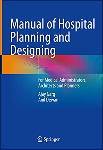 Manual Of Hospital Planning And Designing For Medical Administrators Architects And Planners Ajay Garg