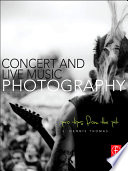 Concert And Live Music Photography Pro Tips From The Pit 1st Edition Thomas