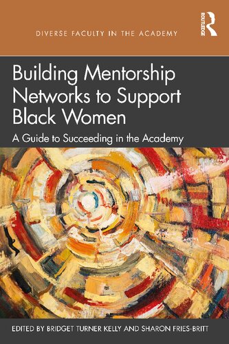 Building Mentorship Networks To Support Black Women A Guide To Succeeding In The Academy Bridget Turner Kelly
